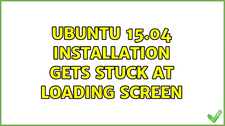 Ubuntu: Ubuntu 15.04 installation gets stuck at loading screen