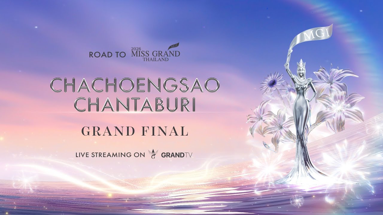 MISS GRAND CHACHOENGSAO / CHANTABURI 2026 | GRAND FINAL