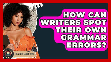 How Can Writers Spot Their Own Grammar Errors? - The Storytellers Room