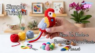 Simple Tutorial: How To Make a Beautiful Yarn Pirate Parrot 🦜