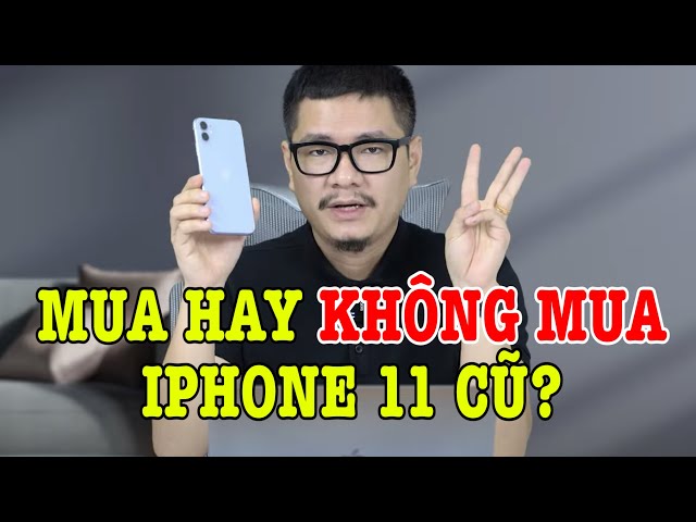 iPhone 11 cũ giá rẻ nhưng có thực sự đáng mua không?