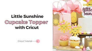 DIY Little Sunshine Cupcake Topper for a Baby Shower | Cricut Tutorial
