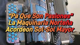 Pa Que Son Pasiones-La Maquinaria Nortena-Acordeon Sol-Sol Mayor