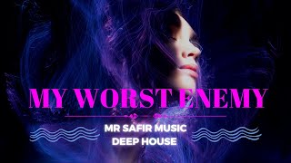 Mr Safir Music - My Worst Enemy ( Deep House Music) Electro House | Chill out Music