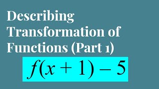 Describing Transformation of Functions (Part 1)