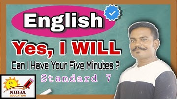 Yes I Will  Can I Have Your Five Minutes ?   English Std 7  |  Unit 3