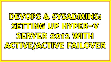 DevOps & SysAdmins: Setting up Hyper-V Server 2012 with active/active failover (2 Solutions!!)