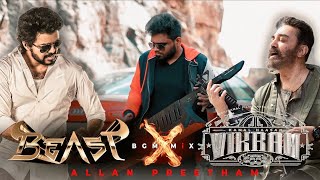 BEAST x VIKRAM - BGM MiX - Allan Preetham | Thalapathy Vijay | Kamal Haasan | Anirudh Ravichander