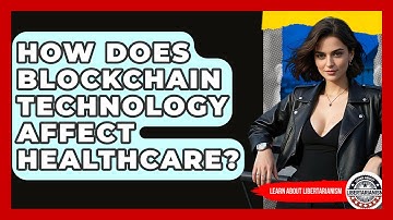 How Does Blockchain Technology Affect Healthcare? - Learn About Libertarianism