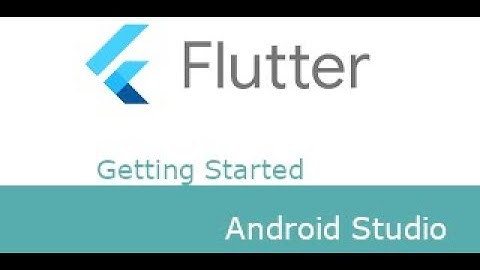 Flutter - Getting Started (Android Studio)