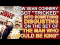 How SEAN CONNERY got TRICKED into something DISGUSTING on the set of "THE MAN WHO WOULD BE KING"!