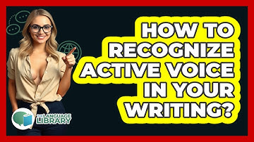 How To Recognize Active Voice In Your Writing?