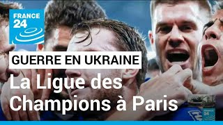 Guerre en Ukraine : la finale de la Ligue des Champions délocalisée à Paris par l'UEFA