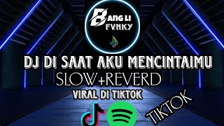 DJ DI SAAT AKU MENCINTAIMU SLOW REVERD VIRAL TIKTOK 🎶🎶