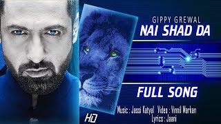 Nai Shad Da (Full Song) Gippy Grewal /Jaani New Punjabi Song 2018