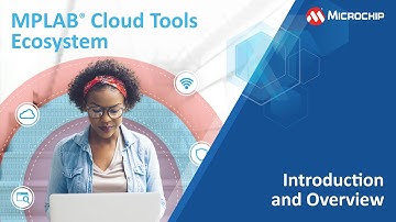 MPLAB® Cloud Tools - Introduction and Overview