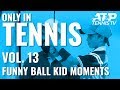 Tennis Ball Kid Funny Moments & Fails: ONLY IN TENNIS Vol. 13