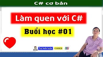 Làm quen với C# - bài 01 - Học C# căn bản