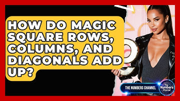 How Do Magic Square Rows, Columns, And Diagonals Add Up? - The Numbers Channel