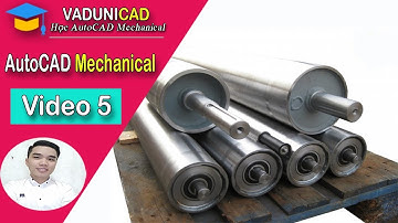 [#VADUNI] | Thiết Kế Cơ Khí trong AutoCAD Mechanical - Bài 5