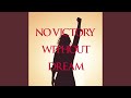 NO VICTORY WITHOUT DREAM. Instrumental