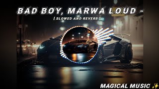 bad boy, marwa loud || slowed  reverb || 8D || bass boosted || Magical Music official