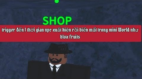 hướng dẫn trigger khi đến 1 thời gian nhất định sẽ xuất hiện npc trong mini World