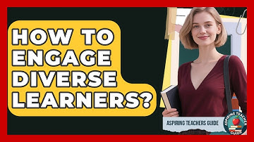 How To Engage Diverse Learners? - Aspiring Teacher Guide
