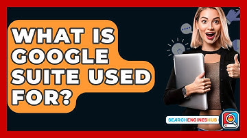What Is Google Suite Used For? - SearchEnginesHub.com