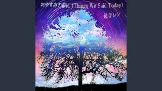 Things We Said Today
