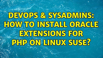 DevOps & SysAdmins: How to install Oracle extensions for PHP on Linux SUSE? (2 Solutions!!)