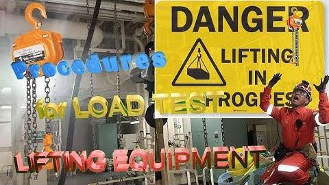 The procedures of Load Test for Chain Block, Nylon Sling Belt and Sling Wires