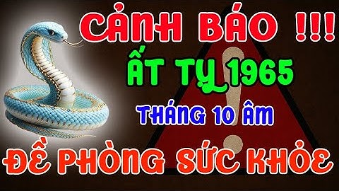 Cảnh Báo Khẩn Cấp Về Sức Khỏe Tuổi Ất Tỵ 1965 Tháng 10 Âm 2025