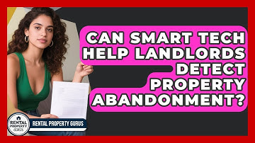 Can Smart Tech Help Landlords Detect Property Abandonment? - Rental Property Gurus