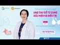 UNG THƯ CỔ TỬ CUNG – DẤU HIỆU VÀ ĐIỀU TRỊ