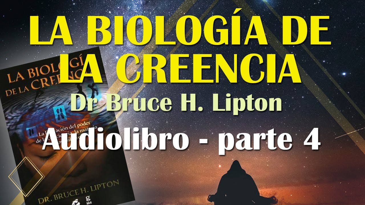 [AUDIO LIBRO] Biología de la creencia - Bruce Lipton - PARTE 4 - YouTube