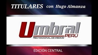 TITULARES con Hugo Almanza...EDICIÓN CENTRAL - HOY MIÉRCOLES 9 DE JULIO