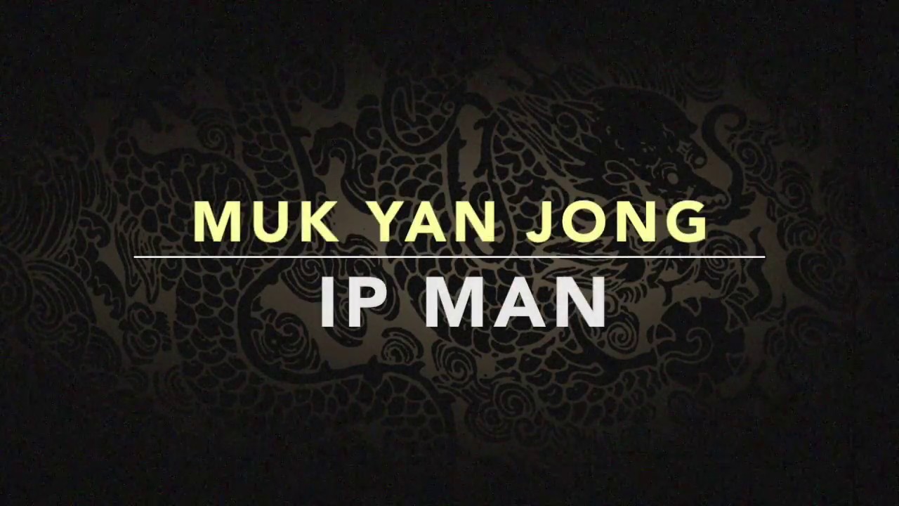 Muk yan Jong - Ip Man