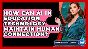 How Can AI In Education Technology Maintain Human Connection? - AI SaaS Software Explained