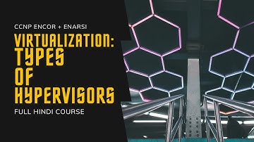 170. CCNP Encore + Enarsi | Virtualization - Types of Hypervisors | CCNP Full Course in Hindi