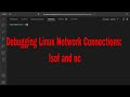 Debugging Linux Network Connections: lsof and nc