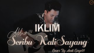SERIBU KALI SAYANG - IKLIM || COVER BY ANDI GAYO91 ( AKUSTIK VERSION )