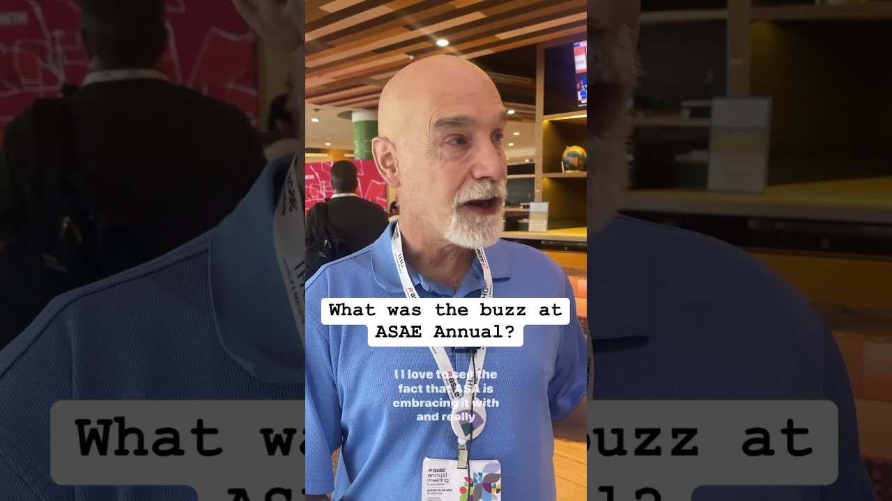 What was the buzz at ASAE Annual? What was the buzz at ASAE Annual?