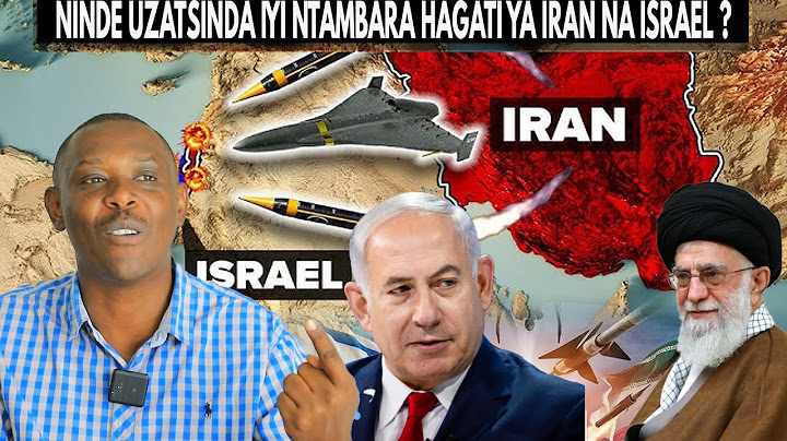 NINDE UZATSINDA IYI NTAMBARA HAGATI YA IRAN NA ISRAEL ?