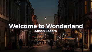 Anson Seabra - Welcome to Wonderland (lyrics)