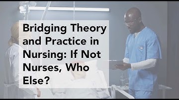 Bridging Theory and Practice in Nursing: If Not Nurses, Who Else?