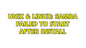 Unix & Linux: samba failed to start after install