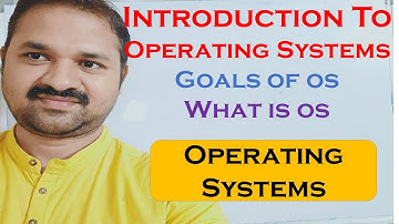 Introduction to Operating Systems || Operating System Definition || Goals ||What is Operating System