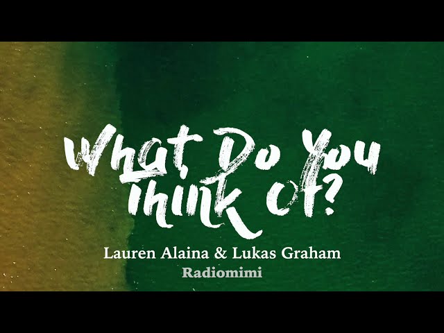 Lauren Alaina, Lukas Graham - What Do You Think Of? (Lyrics) class=