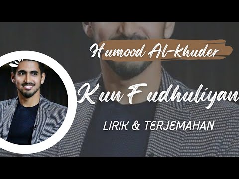 Humood Al-khuder | Kun Fudhuuliyan | Lirik dan Terjemahan